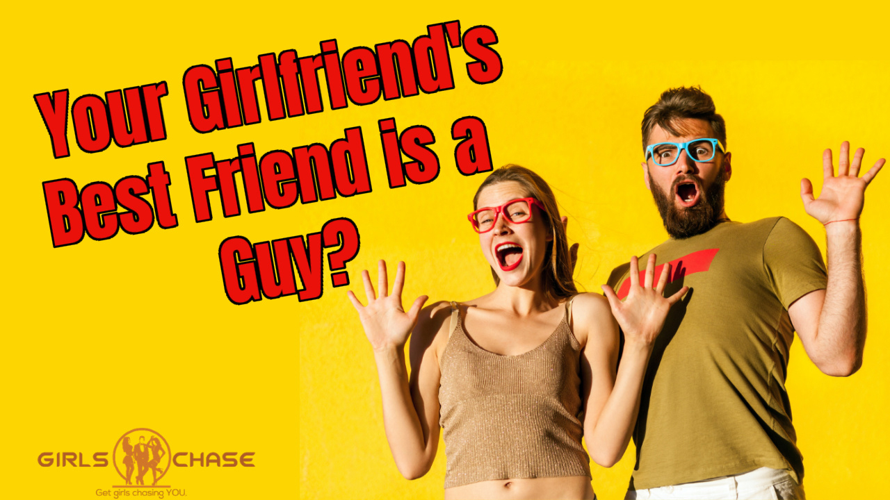 Your Girlfriends Best Friend Is A Guy What To Do 